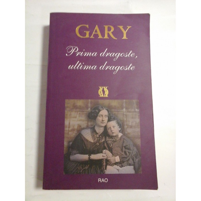 PRIMA DRAGOSTE, ULTIMA DRAGOSTE - ROMAIN GARY PRIMA DRAGOSTE, ULTIMA DRAGOSTE - ROMAIN GARY